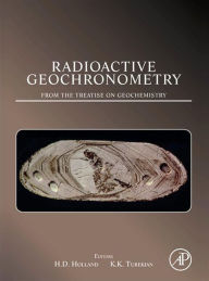 Title: Radioactive Geochronometry: A derivative of the Treatise on Geochemistry, Author: Heinrich D Holland