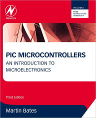 Title: PIC Microcontrollers: An Introduction to Microelectronics / Edition 3, Author: Martin P. Bates