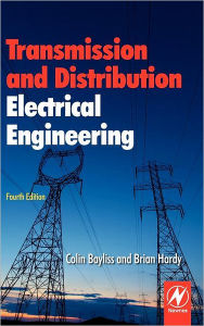Title: Transmission and Distribution Electrical Engineering / Edition 4, Author: Colin Bayliss