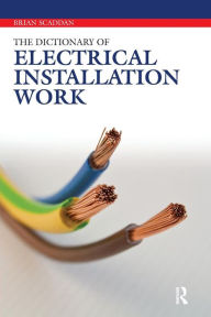 Title: The Dictionary of Electrical Installation Work / Edition 1, Author: Brian Scaddan
