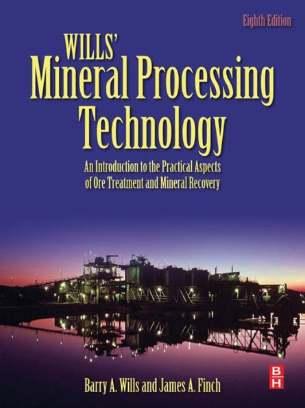 Wills' Mineral Processing Technology: An Introduction to the Practical Aspects of Ore Treatment and Mineral Recovery