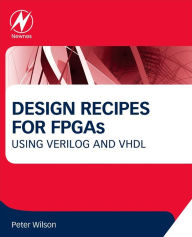 Title: Design Recipes for FPGAs: Using Verilog and VHDL / Edition 2, Author: Peter Wilson