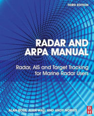 Title: Radar and ARPA Manual: Radar, AIS and Target Tracking for Marine Radar Users, Author: Alan G. Bole