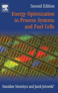 Title: Energy Optimization in Process Systems and Fuel Cells / Edition 2, Author: Stanislaw Sieniutycz