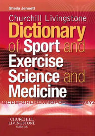 Title: Churchill Livingstone's Dictionary of Sport and Exercise Science and Medicine E-Book: Churchill Livingstone's Dictionary of Sport and Exercise Science and Medicine E-Book, Author: PhD Jennett MD