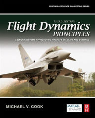 Title: Flight Dynamics Principles: A Linear Systems Approach to Aircraft Stability and Control, Author: Michael V. Cook