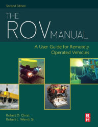 Title: The ROV Manual: A User Guide for Remotely Operated Vehicles / Edition 2, Author: Robert D Christ