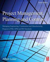 Title: Project Management, Planning and Control: Managing Engineering, Construction and Manufacturing Projects to PMI, APM and BSI Standards, Author: Albert Lester