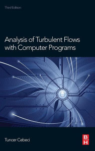 Title: Analysis of Turbulent Flows with Computer Programs / Edition 3, Author: Tuncer Cebeci