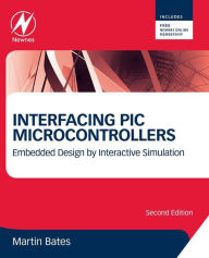 Title: Interfacing PIC Microcontrollers: Embedded Design by Interactive Simulation, Author: Martin P. Bates
