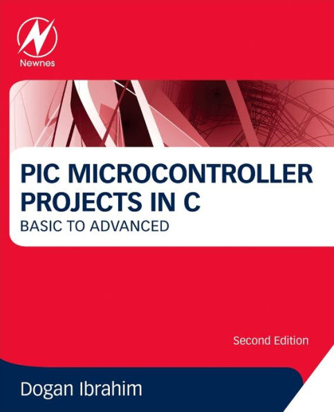 PIC Microcontroller Projects in C: Basic to Advanced / Edition 2