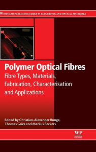 Title: Polymer Optical Fibres: Fibre Types, Materials, Fabrication, Characterisation and Applications, Author: Christian-Alexander Bunge