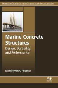 Title: Marine Concrete Structures: Design, Durability and Performance, Author: Mark Alexander