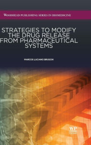 Title: Strategies to Modify the Drug Release from Pharmaceutical Systems, Author: Marcos Luciano Bruschi PhD