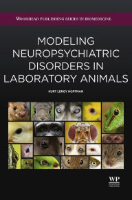 Title: Modeling Neuropsychiatric Disorders in Laboratory Animals, Author: Kurt Leroy Hoffman