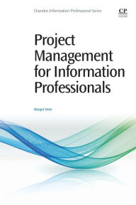 Title: Project Management for Information Professionals, Author: Margot Note