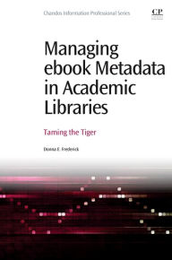 Rapidshare audio books download Managing ebook Metadata in Academic Libraries: Taming the Tiger 9780081001516 by Donna E Frederick  English version