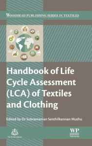 Title: Handbook of Life Cycle Assessment (LCA) of Textiles and Clothing, Author: Subramanian Senthilkannan Muthu