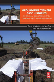 Title: Ground Improvement Case Histories: Chemical, Electrokinetic, Thermal and Bioengineering, Author: Buddhima Indraratna