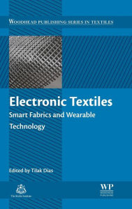 Title: Electronic Textiles: Smart Fabrics and Wearable Technology, Author: Tilak Dias