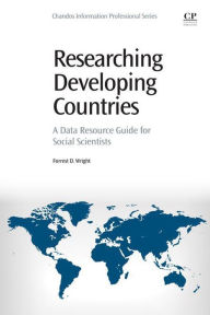 Title: Researching Developing Countries: A Data Resource Guide for Social Scientists, Author: Forrest Daniel Wright