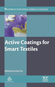 Title: Active Coatings for Smart Textiles, Author: Jinlian Hu