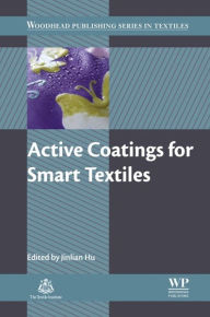 Title: Active Coatings for Smart Textiles, Author: Jinlian Hu