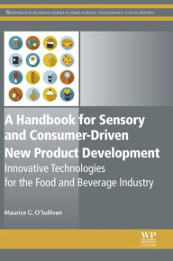 Title: A Handbook for Sensory and Consumer-Driven New Product Development: Innovative Technologies for the Food and Beverage Industry, Author: Maurice O'Sullivan