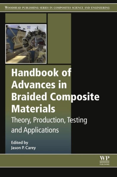 Handbook of Advances in Braided Composite Materials: Theory, Production, Testing and Applications