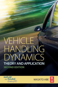 Title: Vehicle Handling Dynamics: Theory and Application / Edition 2, Author: Masato Abe