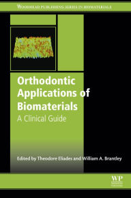 Title: Orthodontic Applications of Biomaterials: A Clinical Guide, Author: Theodore Eliades