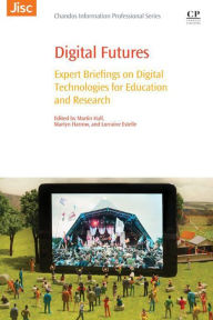 Title: Digital Futures: Expert Briefings on Digital Technologies for Education and Research, Author: Martin Hall