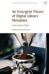 Title: An Emergent Theory of Digital Library Metadata: Enrich then Filter, Author: Getaneh Alemu