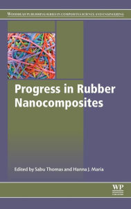Title: Progress in Rubber Nanocomposites, Author: Sabu Thomas
