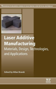 Title: Laser Additive Manufacturing: Materials, Design, Technologies, and Applications, Author: Milan Brandt