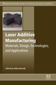 Title: Laser Additive Manufacturing: Materials, Design, Technologies, and Applications, Author: Milan Brandt