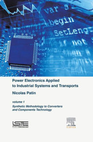 Title: Power Electronics Applied to Industrial Systems and Transports, Volume 1: Synthetic Methodology to Converters and Components Technology, Author: Nicolas Patin