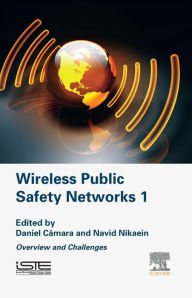 Title: Wireless Public Safety Networks Volume 1: Overview and Challenges, Author: Daniel Câmara