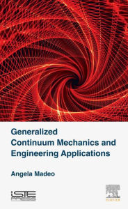 Title: Generalized Continuum Mechanics and Engineering Applications, Author: Angela Madeo