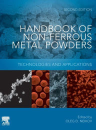 Title: Handbook of Non-Ferrous Metal Powders: Technologies and Applications / Edition 2, Author: Oleg D Neikov