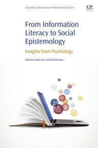 Title: From Information Literacy to Social Epistemology: Insights from Psychology, Author: Anthony Anderson