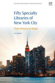 Title: 50 Specialty Libraries of New York City: From Botany to Magic, Author: Terry Ballard