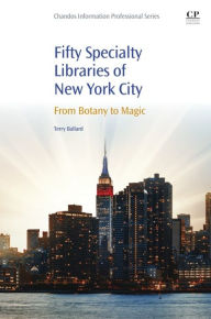 Title: 50 Specialty Libraries of New York City: From Botany to Magic, Author: Terry Ballard