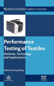 Title: Performance Testing of Textiles: Methods, Technology and Applications, Author: Lijing Wang