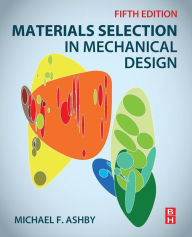 Title: Materials Selection in Mechanical Design / Edition 5, Author: Michael F. Ashby