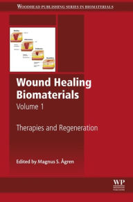 Title: Wound Healing Biomaterials - Volume 1: Therapies and Regeneration, Author: Magnus Ågren