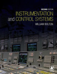 Title: Instrumentation and Control Systems / Edition 2, Author: William Bolton