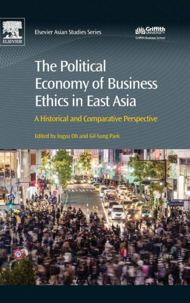 The Political Economy of Business Ethics in East Asia: A Historical and Comparative Perspective