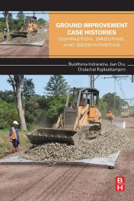 Title: Ground Improvement Case Histories: Compaction, Grouting and Geosynthetics, Author: Buddhima Indraratna