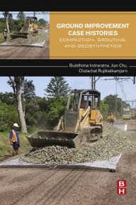 Title: Ground Improvement Case Histories: Compaction, Grouting and Geosynthetics, Author: Buddhima Indraratna